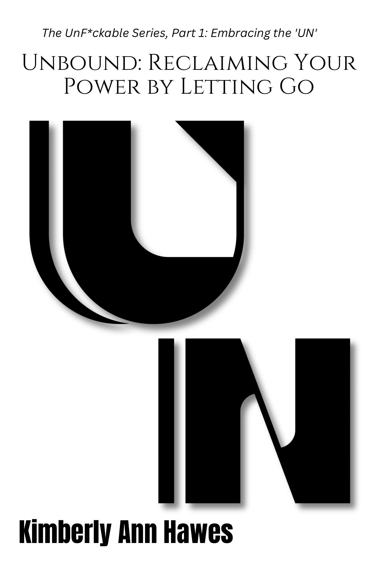 The UnF*ckable Series, Part 1: You don’t need fixing. You need UN-doing.