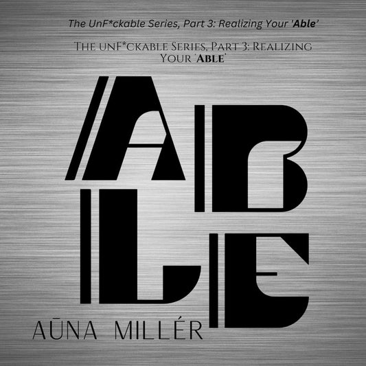The UnF*ckable Series, Part 3: Realizing Your ‘Able’